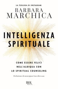 Intelligenza spirituale - come essere felici nell'aldiqua con lo spiritual counseling 