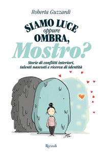 Siamo luce oppure ombra mostro ? storie di conflitti interiori talenti nascosti e ricerca di 