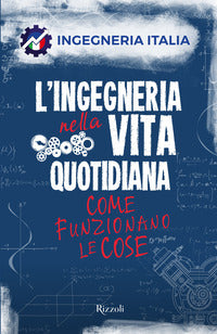 Ingegneria nella vita quotidiana - come funzionano le cose 