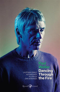 Paul weller dancing through the fire - la storia orale autorizzata 