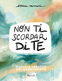 Non ti scordar di te - manuale creativo del cambiamento 