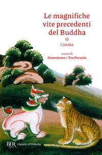 Magnifiche vite precedenti del buddha - i jataka 