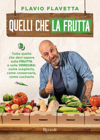 Quelli che la frutta - tutto quello devi sapere sulla frutta e sulla verdura come sceglierla 