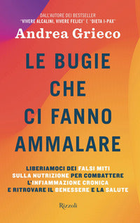 Bugie che ci fanno ammalare - liberiamoci dei falsi miti sulla nutrizione per combattere 