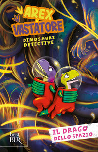 Arex e vastatore dinosauri detective il drago dello spazio 