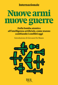 Nuove armi nuove guerre - dalla bomba atomica all'intelligenza artificiale come stanno cambiando 