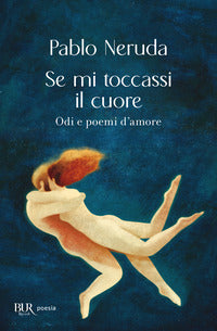Se mi toccassi il cuore - odi e poemi d'amore 