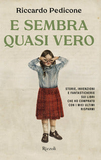 E sembra quasi vero - storie invenzioni e fantasticherie sui libri che ho comprato con i miei 