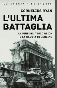 Ultima battaglia - la fine del terzo reich e la caduta di berlino 