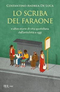 Scriba del faraone - e altre storie di vita quotidiana dall'antichita' a oggi 