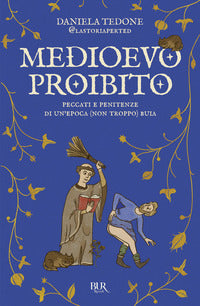 Medioevo proibito - peccati e penitenze di un'epoca non troppo buia 