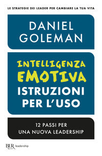 Intelligenza emotiva istruzioni per l'uso - 12 passi per una nuova leadership 