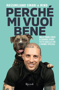 Perche' mi vuoi bene - dalle prime corse ai grandi sogni tutto quello che ci rende speciali 