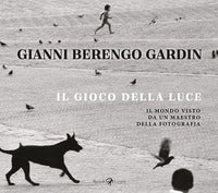 Gioco della luce - il mondo visto da un maestro della fotografia 