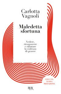 Maledetta sfortuna - vedere riconoscere e rifiutare la violenza di genere 
