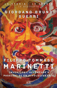 Filippo tommaso marinetti - invenzioni avventure e passioni di un rivoluzionario 