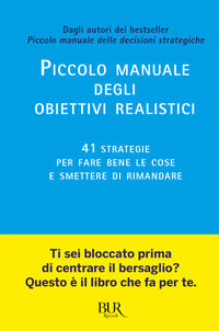 Piccolo manuale degli obiettivi realistici - 41 strategie per fare bene le cose e smettere 