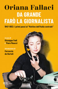 Da grande faro' la giornalista - 1947 - 1953 i primi passi al mattino dell'italia centrale 