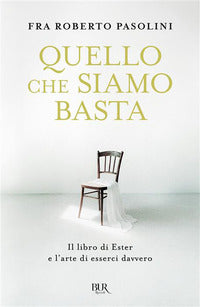 Quello che siamo basta - il libro di ester e l'arte di esserci davvero 