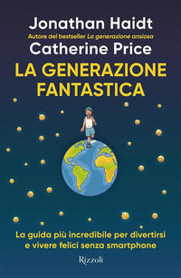 Generazione fantastica - la guida piu' incredibile per divertirsi e vivere felici senza smartphone 