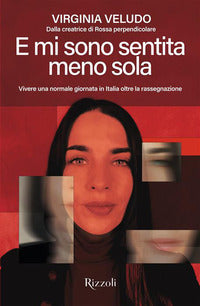 E mi sono sentita meno sola - vivere una normale giornata in italia oltre la rassegnazione 