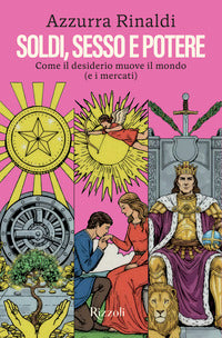 Soldi sesso e potere - come il desiderio muove il mondo e i mercati 
