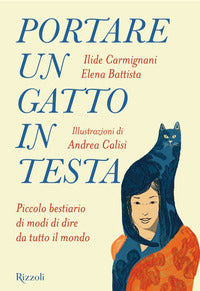 Portare un gatto in testa - piccolo bestiario di modi di dire da tutto il mondo 