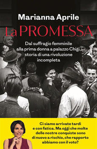 Promessa - dal suffragio femminile alla prima donna a palazzo chigi storia di una rivoluzione 