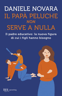 Papa' peluche non serve a nulla - il padre educativo la nuova figura di cui i figli hanno bisogno 