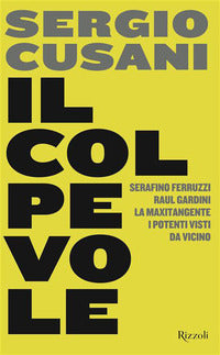 Colpevole - serafino ferruzzi raul gardini la maxitangente i potenti visti da vicino 