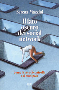Lato oscuro dei social network - come la rete ci controlla e ci manipola 