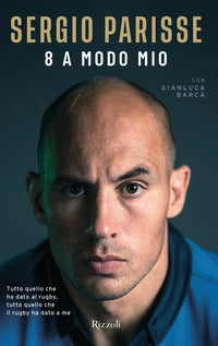 8 a modo mio - tutto quello che ho dato al rugby tutto quello che il rugby ha dato a me 