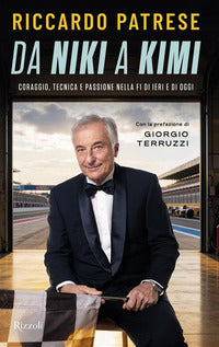 Da niki a kimi - coraggio tecnica e passione nella f1 di ieri e di oggi 
