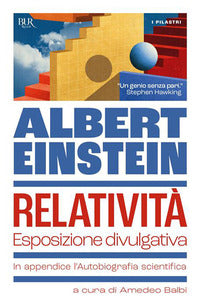 Relativita' - esposizione divulgativa in appendice l'autobiografia scientifica 