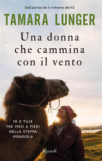 Donna che cammina con il vento - io e tuje tre mesi a piedi nella steppa mongola 