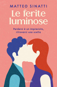Ferite luminose - perdersi e' un imprevisto ritrovarsi una scelta 