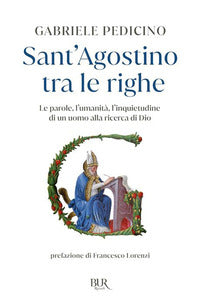 Sant'agostino tra le righe - le parole l'umanita' l'inquietudine di un uomo alla ricerca di dio 