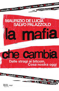 Mafia che cambia - dalle stragi ai bitcoin cosa nostra oggi 