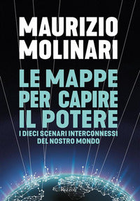 Mappe per capire il potere - i dieci scenari interconnessi del nostro mondo 