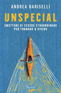 Unspecial - smettere di essere straordinari per tornare a vivere 