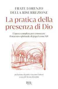 Pratica della presenza di dio - l'opera completa per conoscere il maestro spirituale di papa leone 
