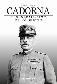 Cadorna - il generalissimo di caporetto 