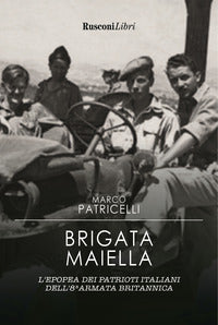 Brigata maiella - l'epopea dei patrioti italiani dell'8 armata britannica 