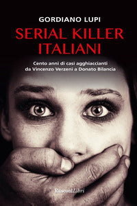 Serial killer italiani - cento anni di casi agghiaccianti da vincenzo verzeni a donato bilancia 