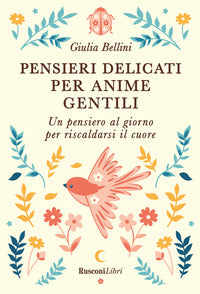 Pensieri delicati per anime gentili - un pensiero al giorno per riscaldarsi il cuore 
