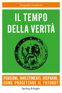 Tempo della verita' - pensioni investimenti risparmi come progettare il futuro ? 