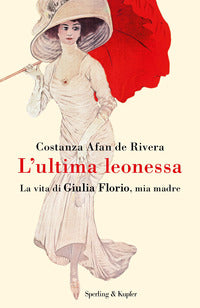 Ultima leonessa - la vita di giulia florio mia madre 
