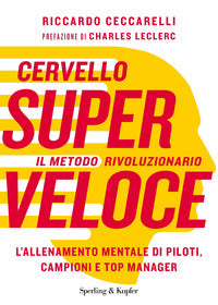 Cervello super veloce - il metodo rivoluzionario l'allenamento mentale di piloti campioni e top 