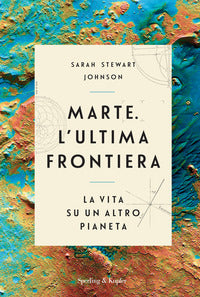 Marte l'ultima frontiera - la vita su un altro pianeta 