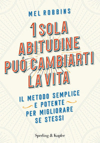 Sola abitudine puo' cambiarti la vita - il metodo semplice e potente per migliorare se stessi 
